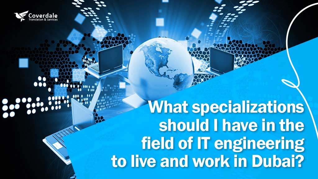 What specializations should I have in the field of IT engineer to live and work in Dubai?