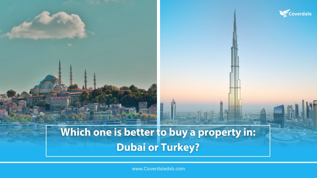 which one is better to buy a property in: Dubai or Turkey?